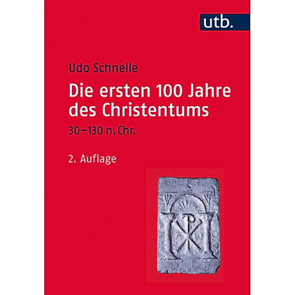 Die ersten 100 Jahre des Christentums, 30-130 n. Chr., Udo Schnelle