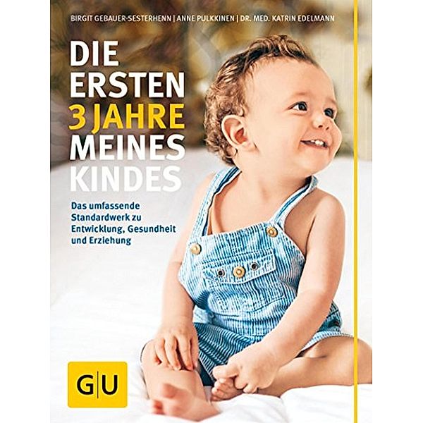 Die ersten 3 Jahre meines Kindes / GU Partnerschaft & Familie Einzeltitel, Birgit Gebauer-Sesterhenn, Anne Pulkkinen, Katrin Edelmann