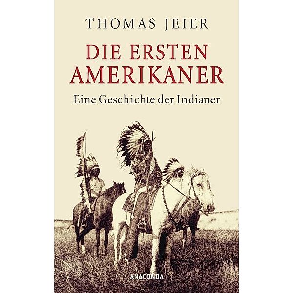 Die ersten Amerikaner. Eine Geschichte der Indianer, Thomas Jeier