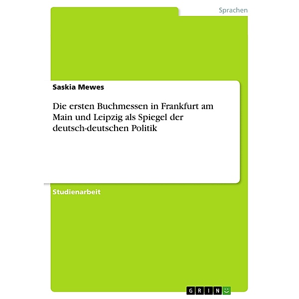 Die ersten Buchmessen in Frankfurt am Main und Leipzig als Spiegel der deutsch-deutschen Politik, Saskia Mewes