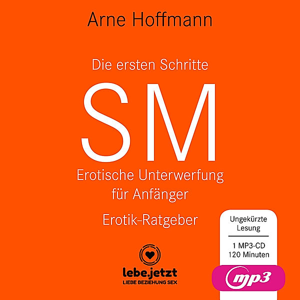 Die ersten Schritte SM - Erotische Unterwerfung für Anfänger | Erotischer Hörbuch Ratgeber MP3CD,Audio-CD,, Arne Hoffmann