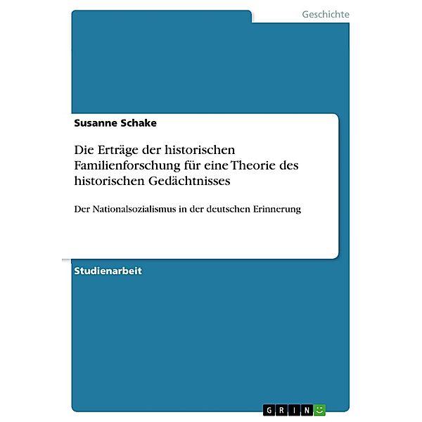 Die Erträge der historischen Familienforschung für eine Theorie des historischen Gedächtnisses, Susanne Schake