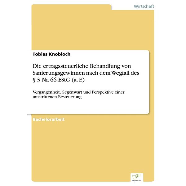Die ertragssteuerliche Behandlung von Sanierungsgewinnen nach dem Wegfall des § 3 Nr. 66 EStG (a. F.), Tobias Knobloch