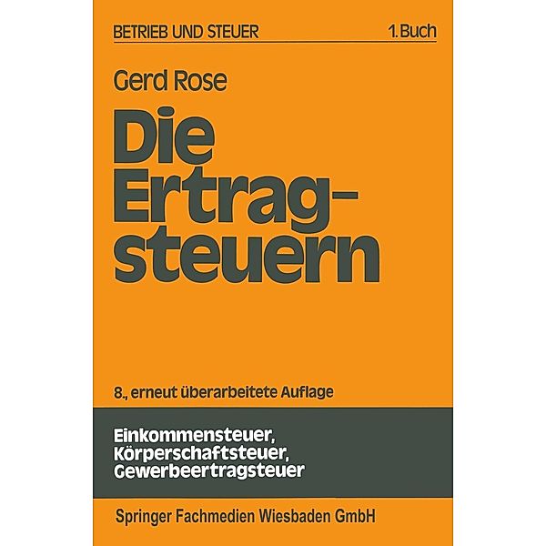 Die Ertragsteuern / Betrieb und Steuer, Gerd Rose