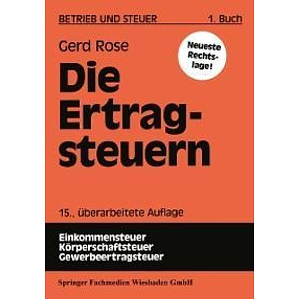 Die Ertragsteuern / Betrieb und Steuer Bd.1, Gerd Rose