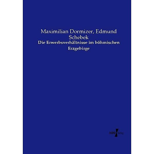 Die Erwerbsverhältnisse im böhmischen Erzgebirge, Maximilian Dormizer, Edmund Schebek