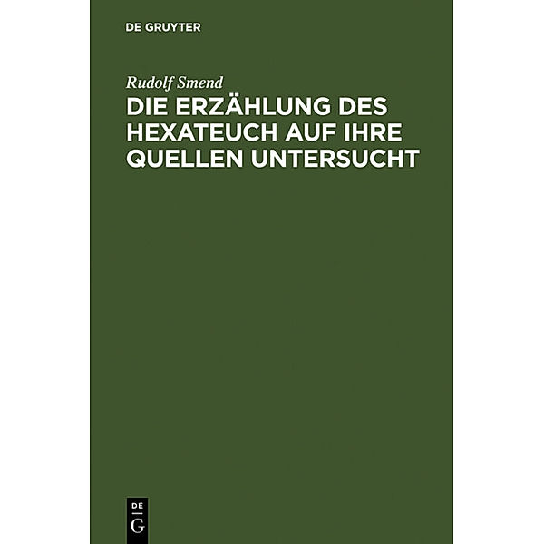 Die Erzählung des Hexateuch auf ihre Quellen untersucht, Rudolf Smend