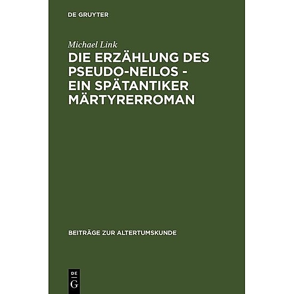 Die Erzählung des Pseudo-Neilos-ein spätantiker Märtyrerroman / Beiträge zur Altertumskunde Bd.220, Michael Link