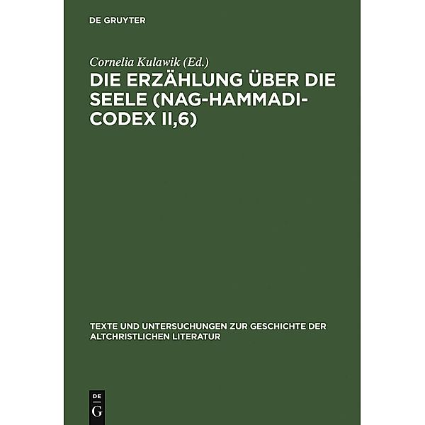 Die Erzählung über die Seele (Nag-Hammadi-Codex II,6) / Texte und Untersuchungen zur Geschichte der altchristlichen Literatur Bd.155