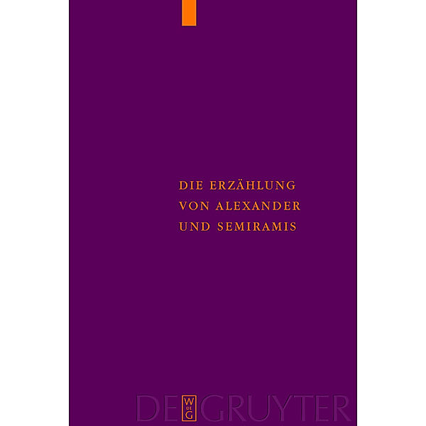 Die Erzählung von Alexander und Semiramis / Supplementa Byzantina Bd.7, Ulrich Moennig