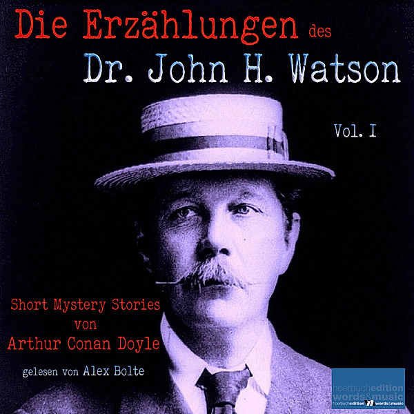 Die Erzählungen des Dr. John H. Watson - 1 - Die Erzählungen des Dr. John H. Watson, Sir Arthur Conan Doyle