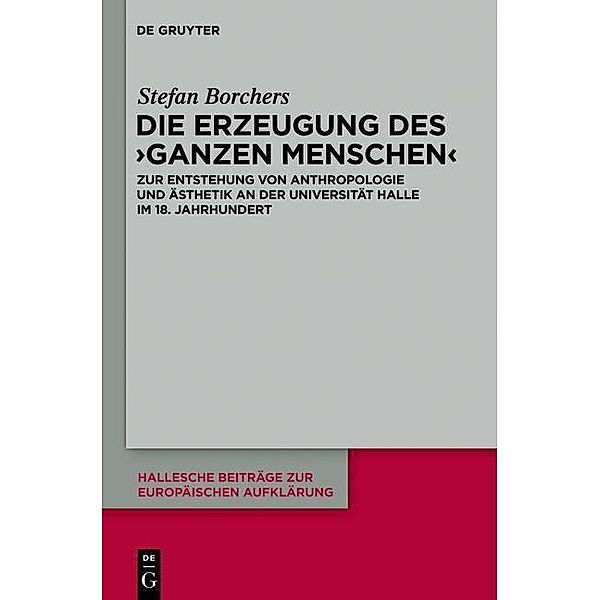 Die Erzeugung des 'ganzen Menschen' / Hallesche Beiträge zur Europäischen Aufklärung Bd.42, Stefan Borchers