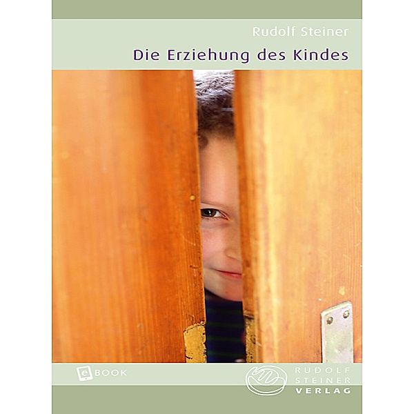 Die Erziehung des Kindes / Thementexte, Rudolf Steiner