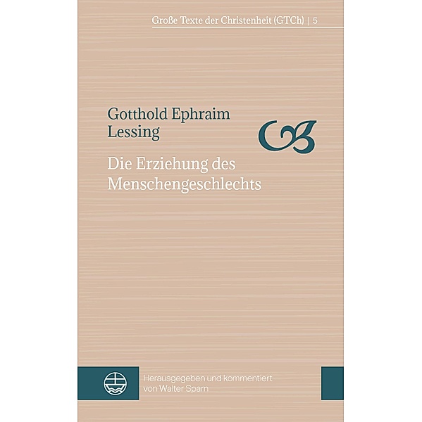Die Erziehung des Menschengeschlechts / Große Texte der Christenheit (GTCh) Bd.5, Gotthold Ephraim Lessing