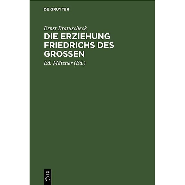 Die Erziehung Friedrichs des Grossen, Ernst Bratuscheck