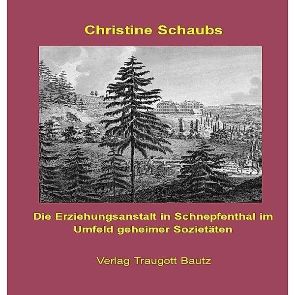 Die Erziehungsanstalt in Schnepfenthal im Umfeld geheimer Sozietäten, Christine Schaubs