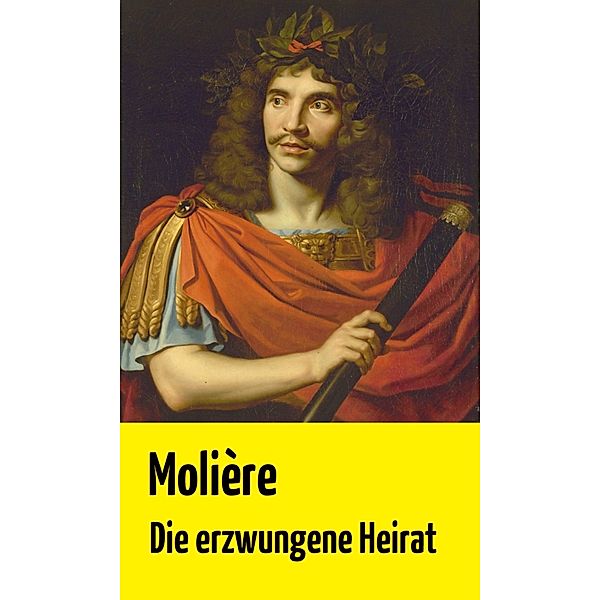 Die erzwungene Heirat, Jean-baptiste Molière