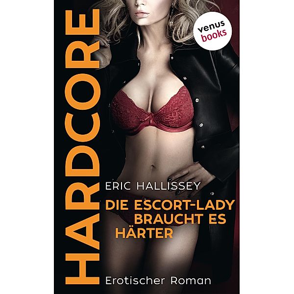 Die Escort-Lady braucht es härter - HARDCORE, Eric Hallissey