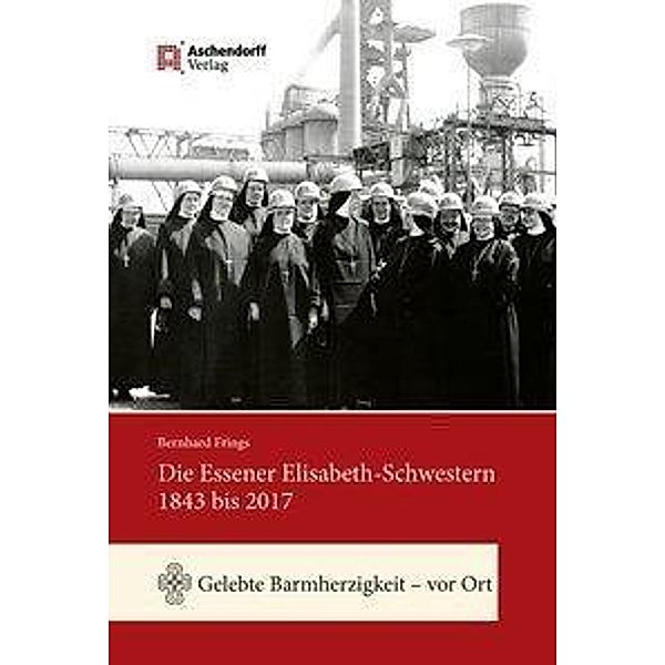 Die Essener Elisabeth-Schwestern 1843 bis 2017, Bernhard Frings