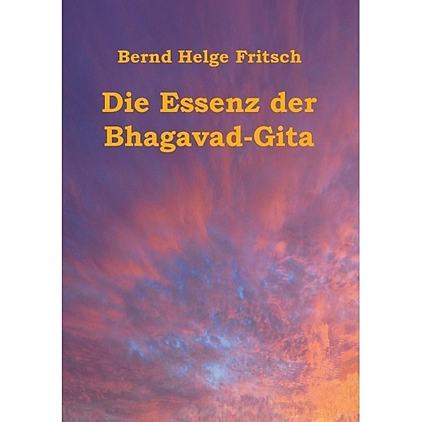 Die Essenz der Bhagavad-Gita, Bernd Helge Fritsch