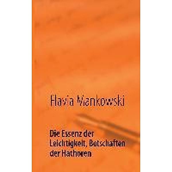 Die Essenz der Leichtigkeit, Botschaften der Hathoren, Flavia Mankowski