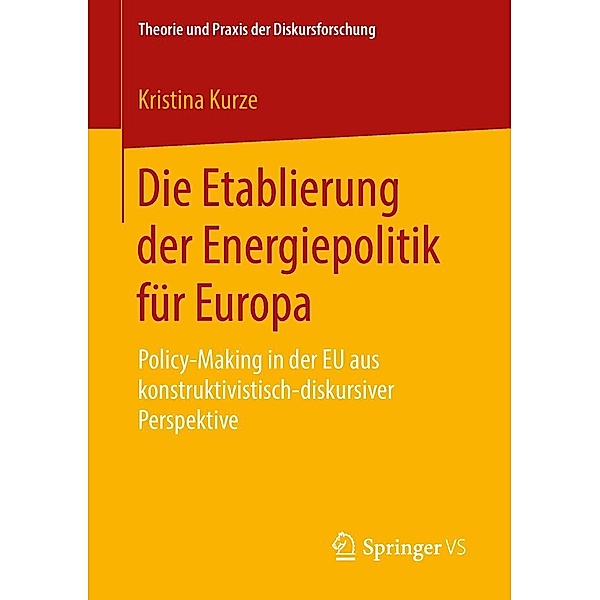 Die Etablierung der Energiepolitik für Europa / Theorie und Praxis der Diskursforschung, Kristina Kurze