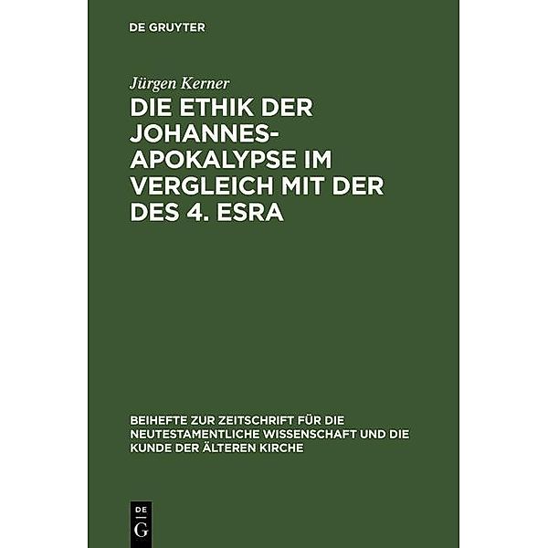 Die Ethik der Johannes-Apokalypse im Vergleich mit der des 4. Esra / Beihefte zur Zeitschift für die neutestamentliche Wissenschaft Bd.94, Jürgen Kerner