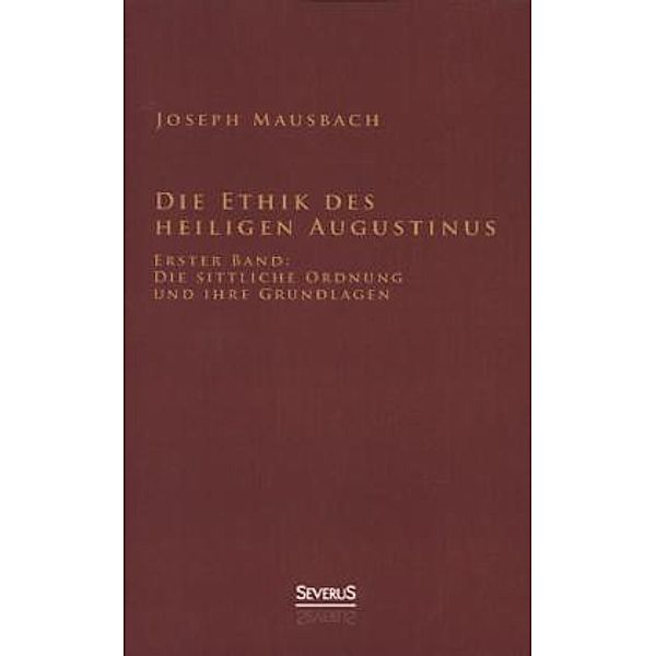 Die Ethik des heiligen Augustinus.Bd.1, Joseph Mausbach