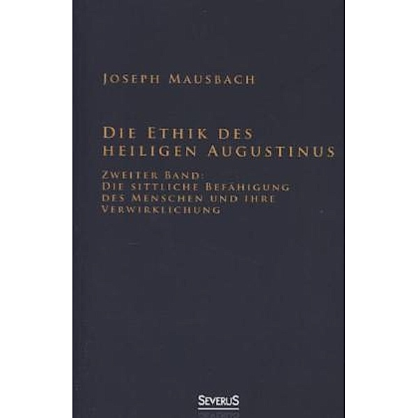 Die Ethik des heiligen Augustinus.Bd.2, Joseph Mausbach