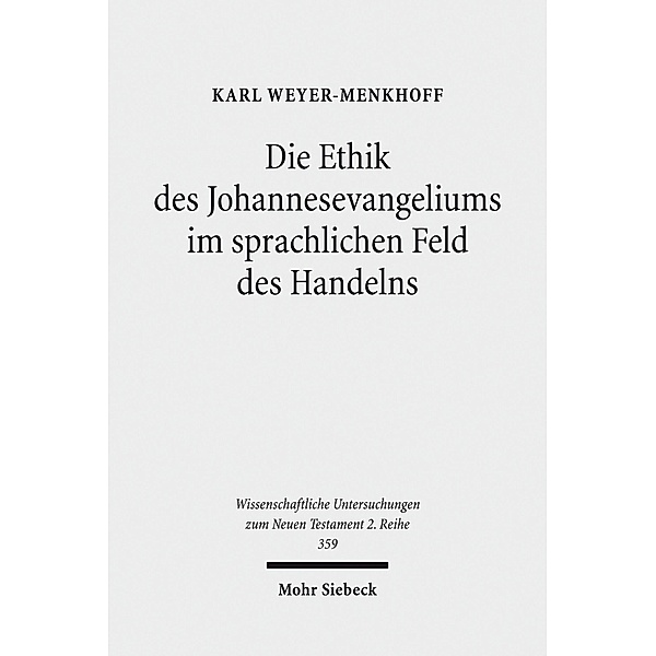 Die Ethik des Johannesevangeliums im sprachlichen Feld des Handelns, Karl Weyer-Menkhoff