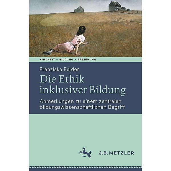 Die Ethik inklusiver Bildung / Kindheit - Bildung - Erziehung. Philosophische Perspektiven, Franziska Felder