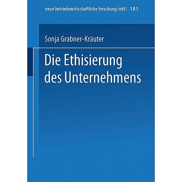 Die Ethisierung des Unternehmens / neue betriebswirtschaftliche forschung (nbf) Bd.181, Sonja Grabner-Kräuter