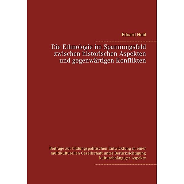 Die Ethnologie im Spannungsfeld  zwischen historischen Aspekten  und gegenwärtigen Konflikten, Eduard Hubl