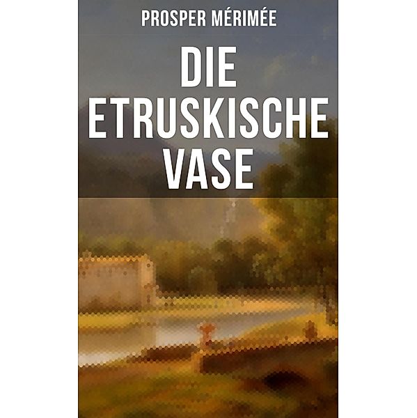 Die etruskische Vase, Prosper Mérimée