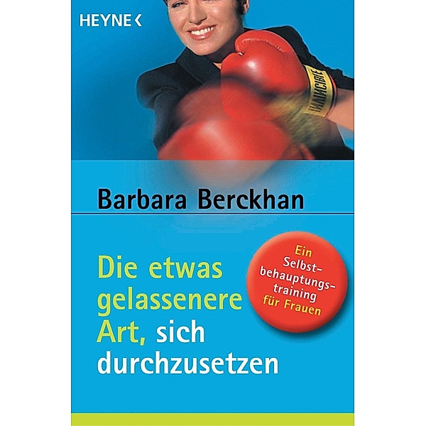 Die etwas gelassenere Art, sich durchzusetzen, Barbara Berckhan