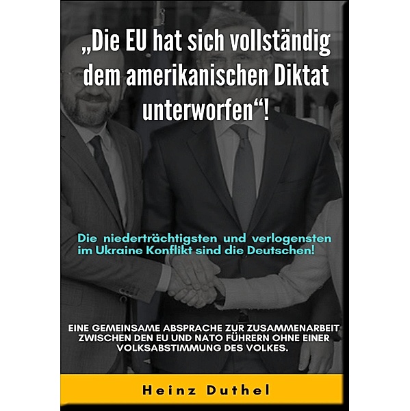 DIE EU HAT SICH VOLLSTÄNDIG DEM AMERIKANISCHEN DIKTAT UNTERWORFEN!, Heinz Duthel