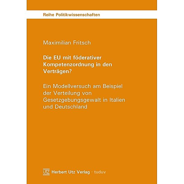 Die EU mit föderativer Kompetenzordnung in den Verträgen? / Reihe Politikwissenschaften Bd.87, Maximilian Fritsch