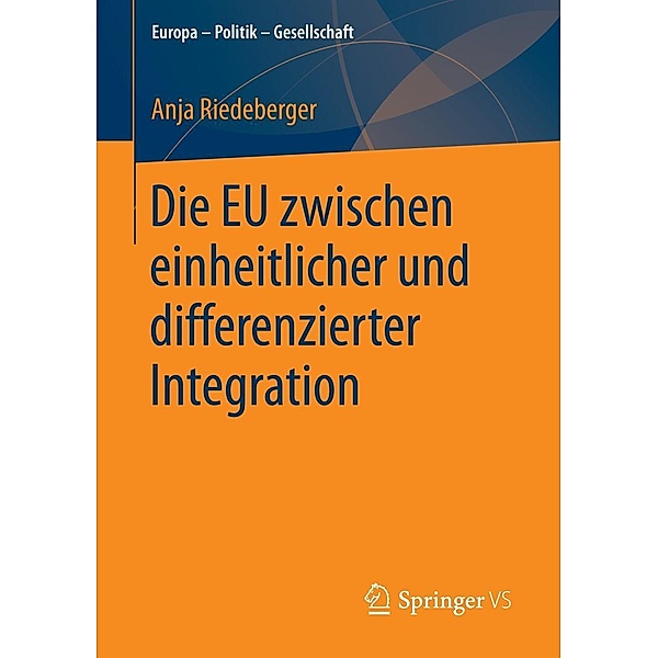 Die EU zwischen einheitlicher und differenzierter Integration / Europa - Politik - Gesellschaft, Anja Riedeberger