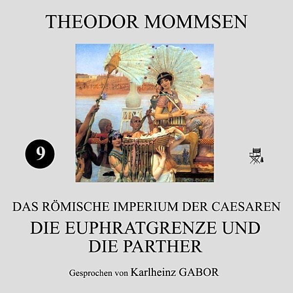 Die Euphratgrenze und die Parther (Das Römische Imperium der Caesaren 9), Theodor Mommsen