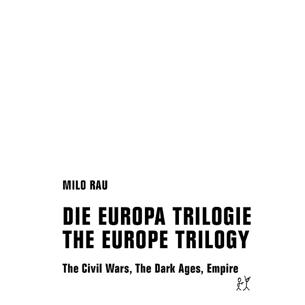 DIE EUROPA TRILOGIE / THE EUROPE TRILOGY, Milo Rau