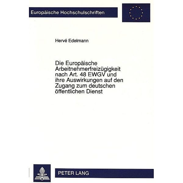 Die Europäische Arbeitnehmerfreizügigkeit nach Art. 48 EWGV und ihre Auswirkungen auf den Zugang zum deutschen öffentlichen Dienst, Hervé Edelmann