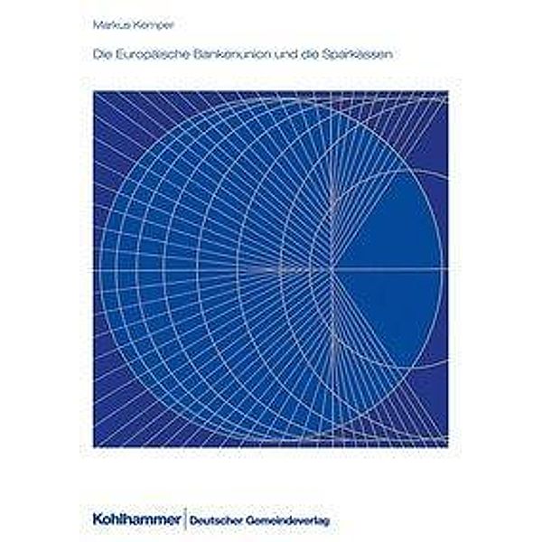 Die Europäische Bankenunion und die Sparkassen, Markus Kemper