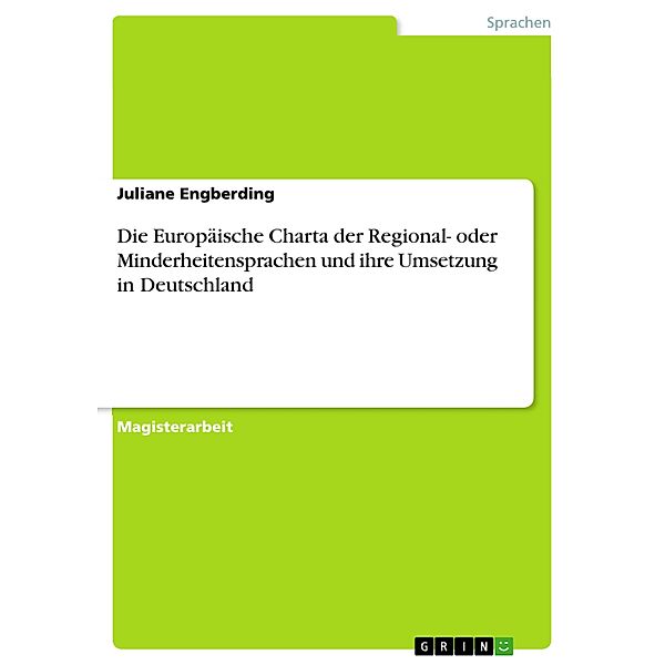 Die Europäische Charta der Regional- oder Minderheitensprachen und ihre Umsetzung in Deutschland, Juliane Engberding