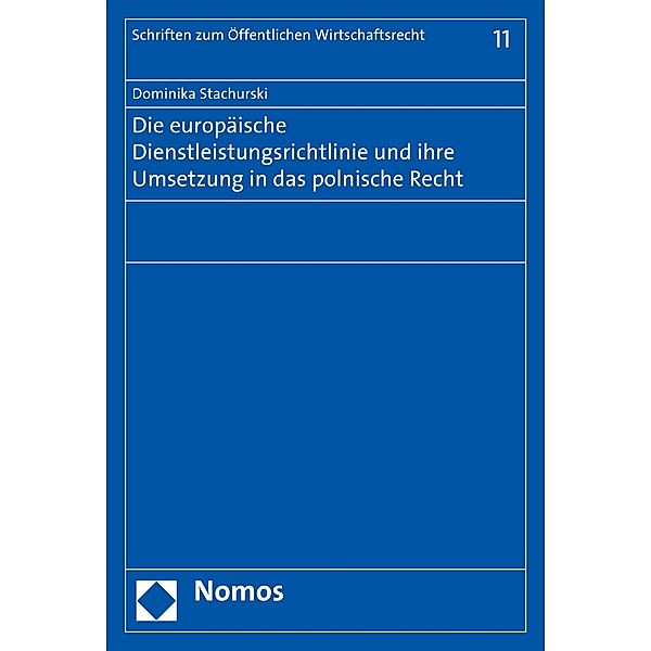 Die europäische Dienstleistungsrichtlinie und ihre Umsetzung in das polnische Recht / Schriften zum Öffentlichen Wirtschaftsrecht Bd.11, Dominika Stachurski