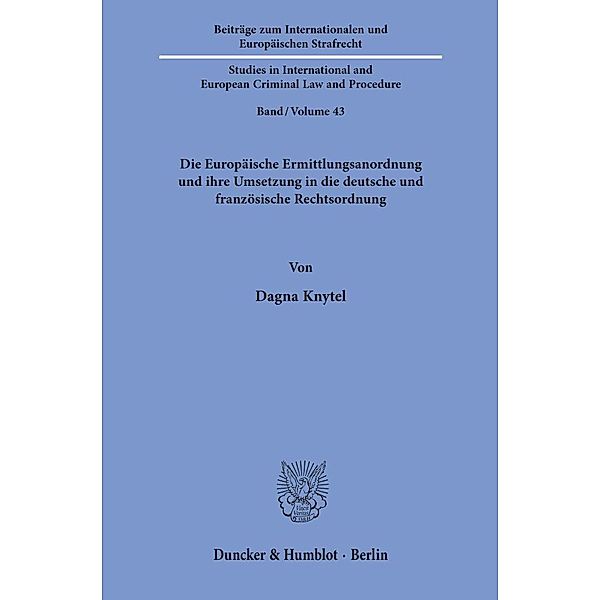 Die Europäische Ermittlungsanordnung und ihre Umsetzung in die deutsche und französische Rechtsordnung., Dagna Knytel