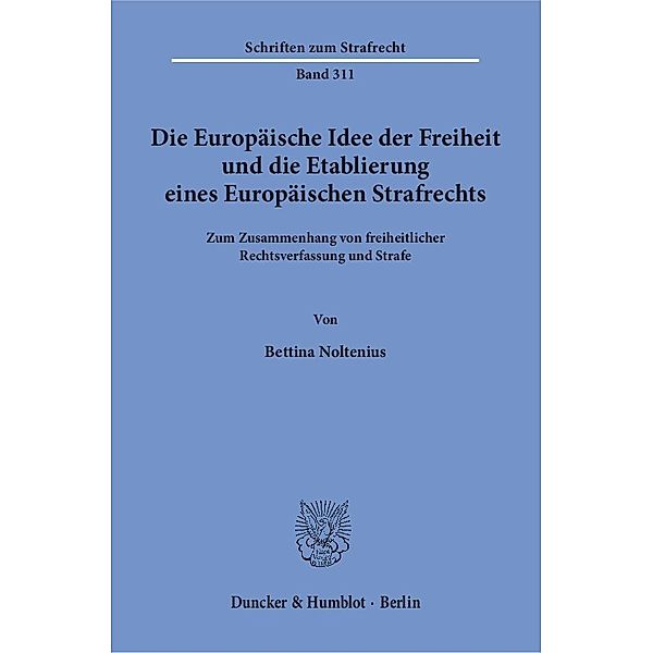 Die Europäische Idee der Freiheit und die Etablierung eines Europäischen Strafrechts, Bettina Noltenius