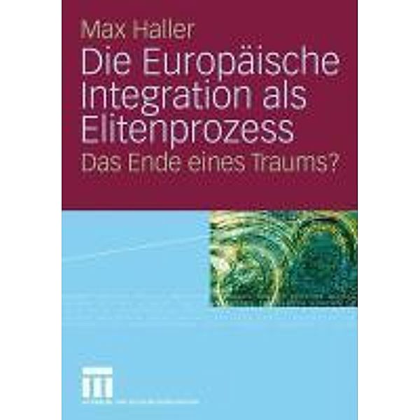 Die Europäische Integration als Elitenprozess, Max Haller