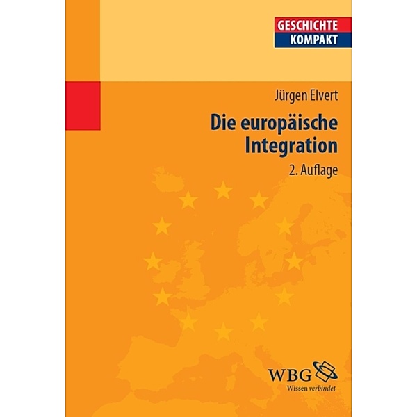 Die europäische Integration / Geschichte kompakt, Jürgen Elvert