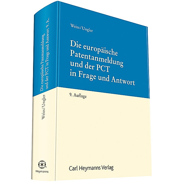 Die europäische Patentanmeldung und der PCT in Frage und Antwort, Gerard Weiss, Wilhelm Ungler