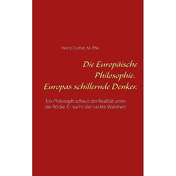 Die Europäische Philosophie. Europas schillernde Denker., Heinz Duthel